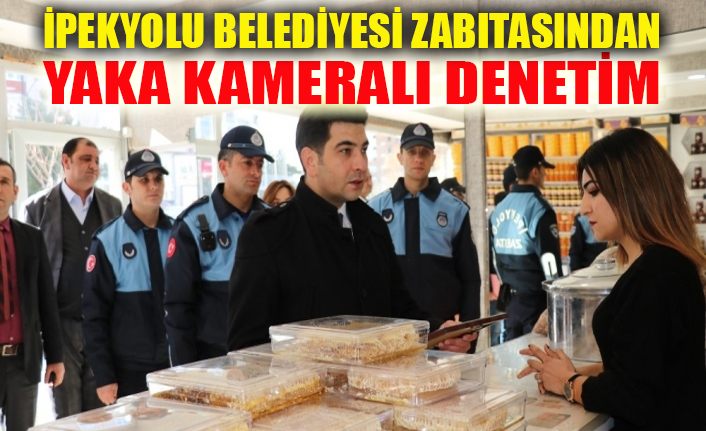 İpekyolu’nda yaka kameralı zabıta dönemi