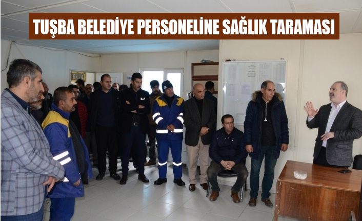 Tuşba Belediyesi personeli sağlık taramasından geçirildi