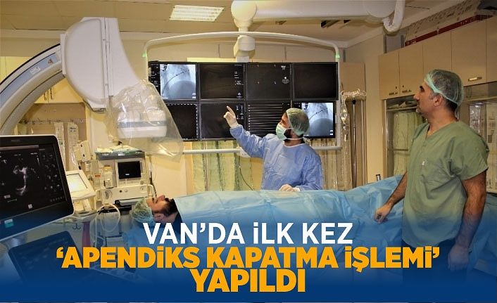 Van’da ilk kez ‘Apendiks kapatma işlemi’ yapıldı