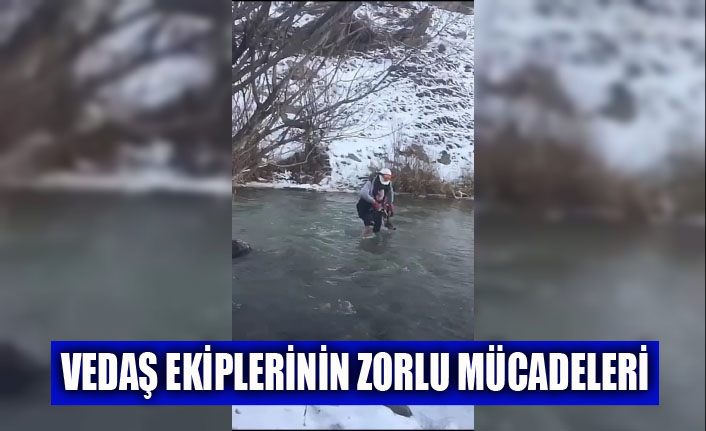 VEDAŞ ekiplerinin zorlu mücadelesi