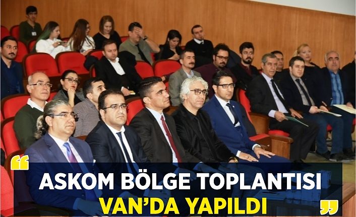 ASKOM bölge toplantısı Van’da yapıldı