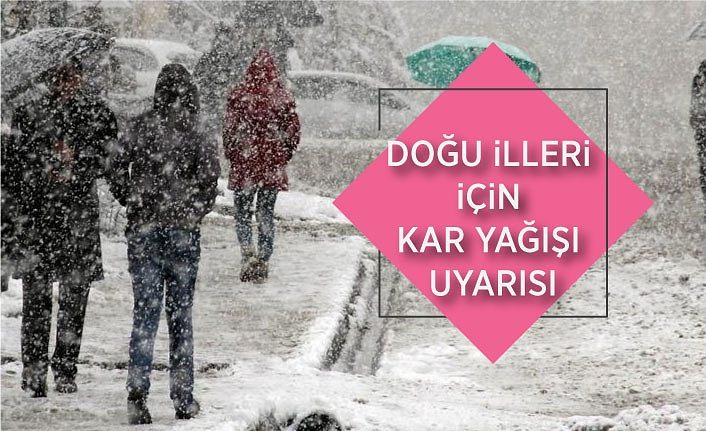 Doğu illeri için kar yağışı uyarısı