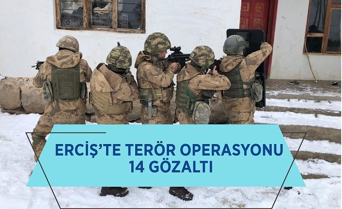 Erciş’te terör operasyonu: 14 gözaltı