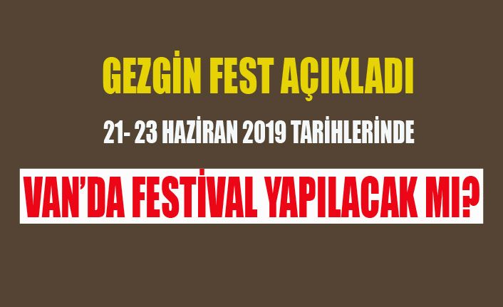 Gezgin Fest açıkladı; Van'da festival yapılacak mı?