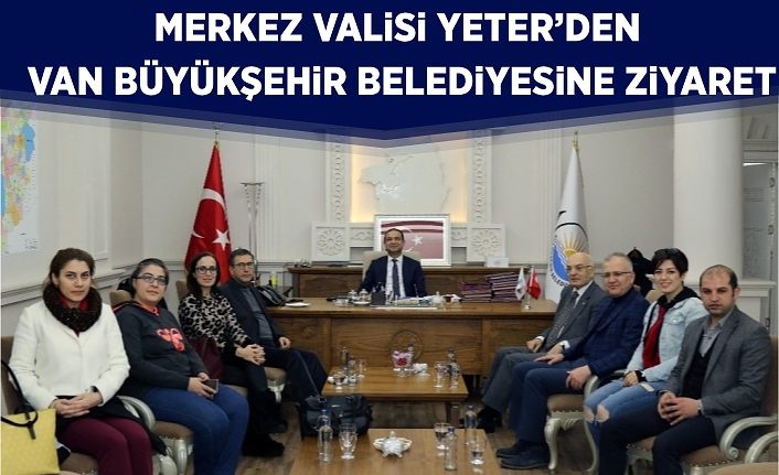 Merkez Valisi Yeter’den Van Büyükşehir Belediyesine ziyaret