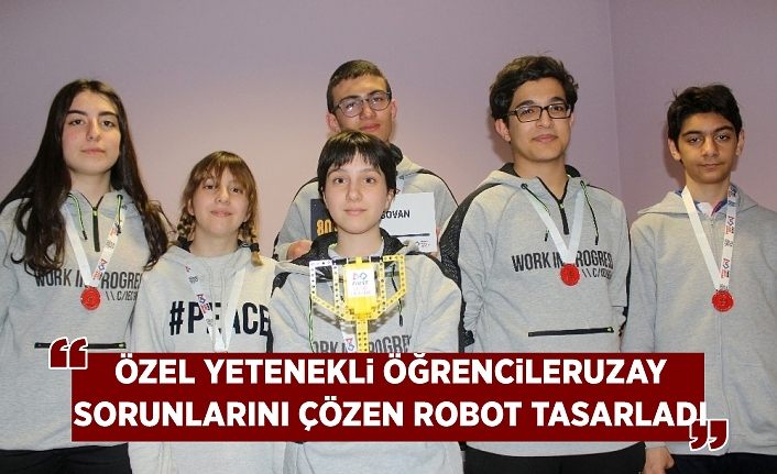 Özel yetenekli öğrenciler, uzay sorunlarını çözen robot tasarladı