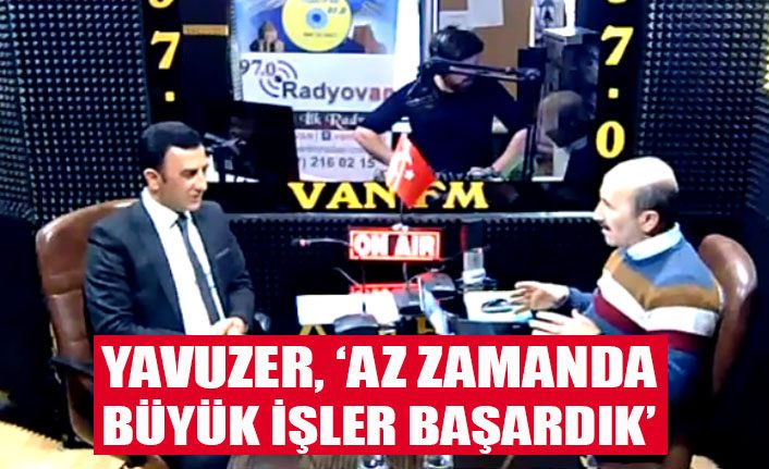 Şükrullah Yavuzer, ‘Az zamanda çok büyük işler başardık’