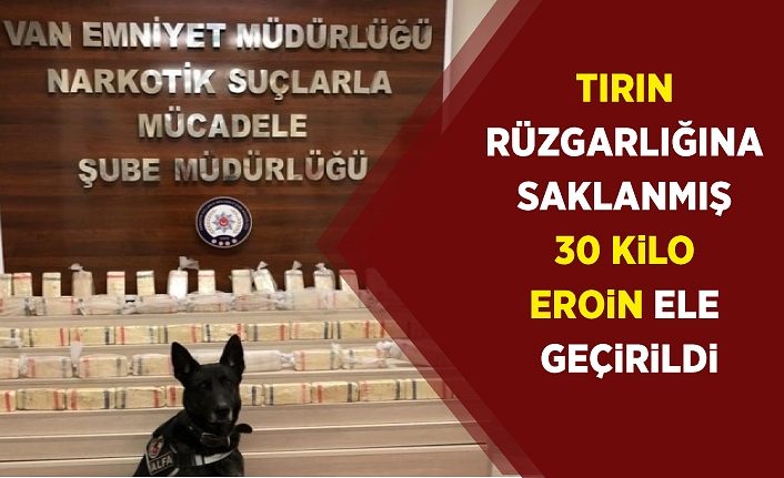 Tırın rüzgarlığına saklanmış 30 kilo eroin ele geçirildi