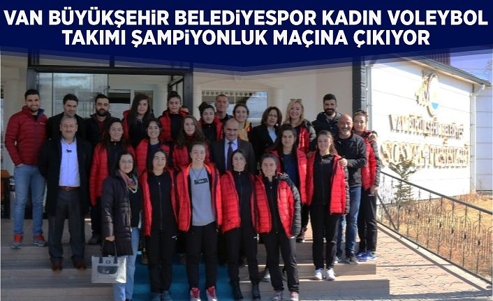 Van Büyükşehir Belediyespor Kadın Voleybol Takımı şampiyonluk maçına çıkıyor