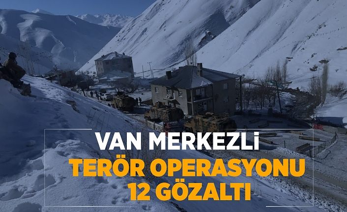 Van merkezli terör operasyonu: 12 gözaltı