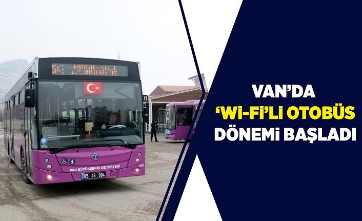 Van’da ‘Wi-Fi’li otobüs dönemi başladı
