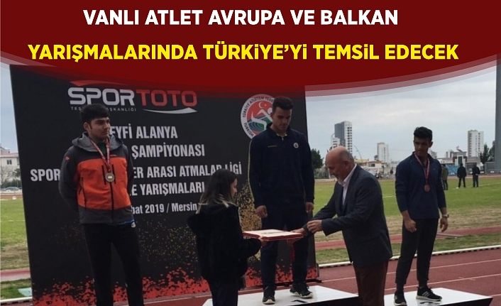Vanlı atlet Avrupa ve Balkan yarışmalarında Türkiye’yi temsil edecek