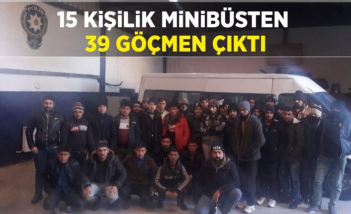 15 kişilik minibüsten 39 göçmen çıktı
