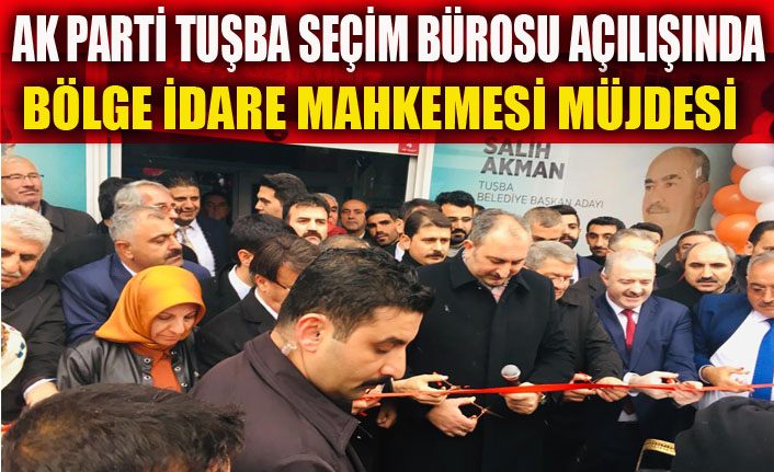 Adalet Bakanı Gül, Tuşba Seçim Bürosu'nu Kürtçe konuşarak açtı