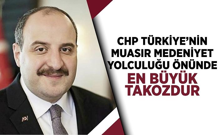 Bakan Varank: "CHP zihniyeti, Türkiye’nin muasır medeniyet yolculuğu önünde en büyük takozdur"