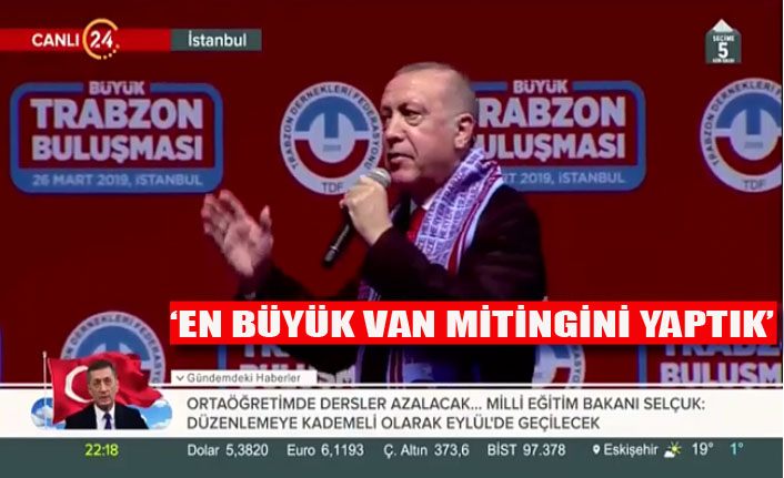 Cumhurbaşkanı Erdoğan'dan Van mitingine övgü