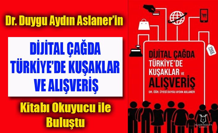 Dr. Duygu Aydın Aslaner'in Dijital Çağda Türkiye'de Kuşaklar ve Alışveriş kitabı okuyucuyla buluştu