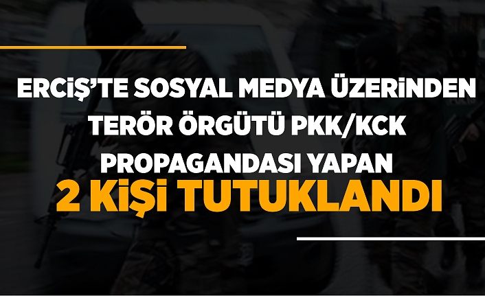 Erciş’te sosyal medya üzerinden terör örgütü PKK/KCK propagandası yapan 2 kişi tutuklandı