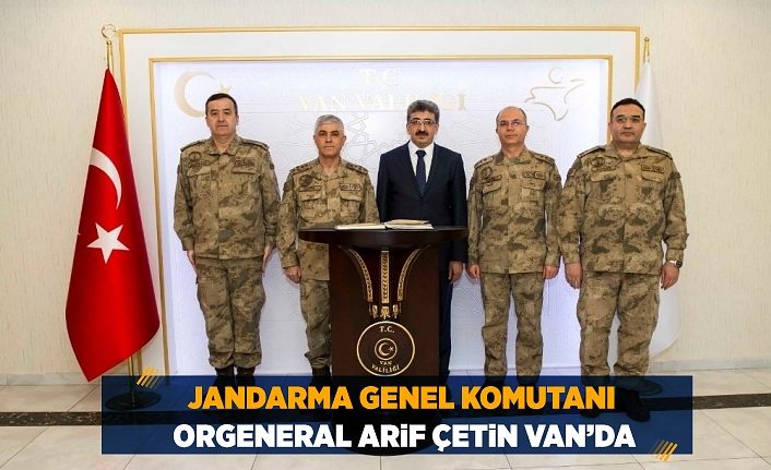 Jandarma Genel Komutanı Orgeneral Arif Çetin Van’da