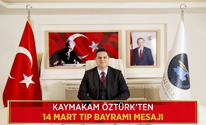 Kaymakam Öztürk’ten 14 Mart Tıp Bayramı mesajı