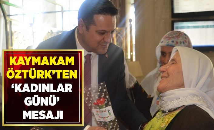 Kaymakam Öztürk’ten ‘Kadınlar Günü’ mesajı