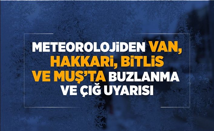 Meteorolojiden Van, Hakkari, Bitlis ve Muş’ta buzlanma ve çığ uyarısı