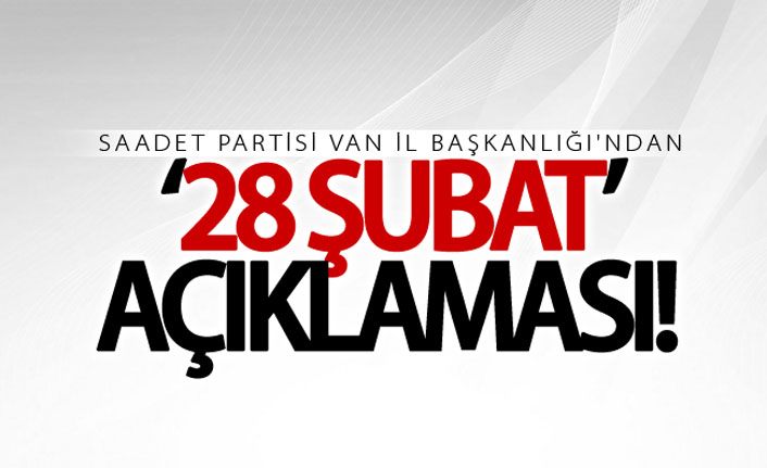 Saadet Partisinden ‘28 Şubat’ açıklaması