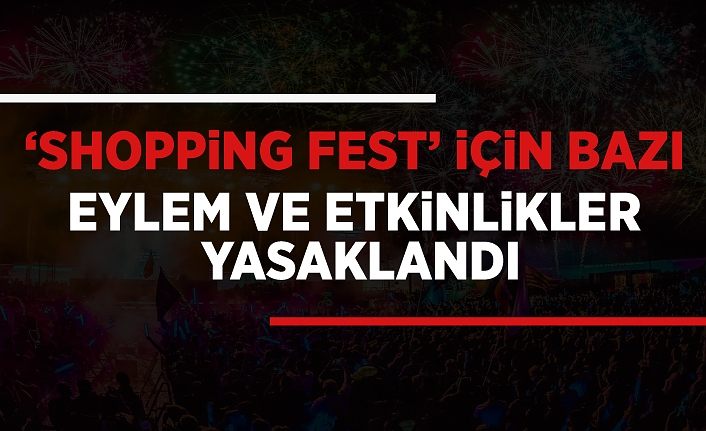 ‘Shopping Fest’ için bazı eylem ve etkinlikler yasaklandı