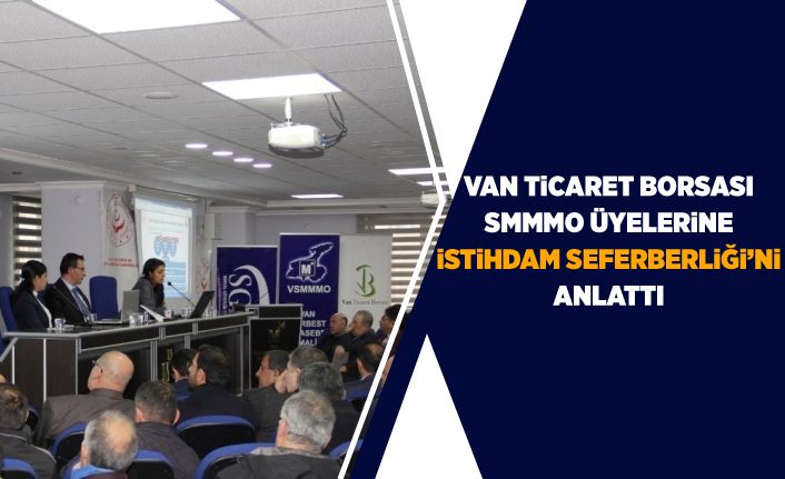 Van Ticaret Borsası, SMMMO üyelerine ‘İstihdam Seferberliği’ni anlattı