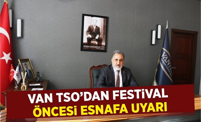 Van TSO’dan festival öncesi esnafa uyarı