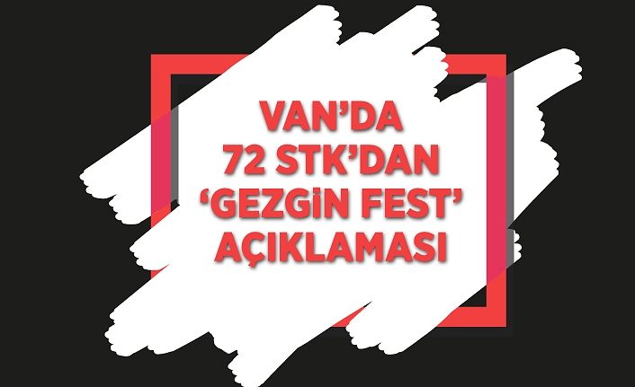 Van’da 72 STK’dan ‘Gezgin Fest’ açıklaması