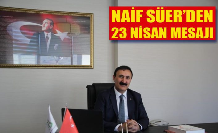 VANTB Başkanı Nayif Süer’den 23 Nisan mesajı