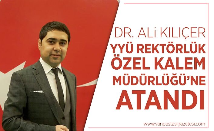 Dr. Ali Kılıçer YYÜ Rektörlük Özel Kalem Müdürlüğü’ne atandı