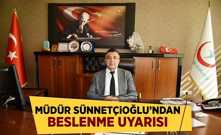 Müdür Sünnetçioğlu’ndan beslenme uyarısı