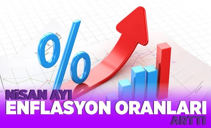 Nisan ayı enflasyon oranları arttı