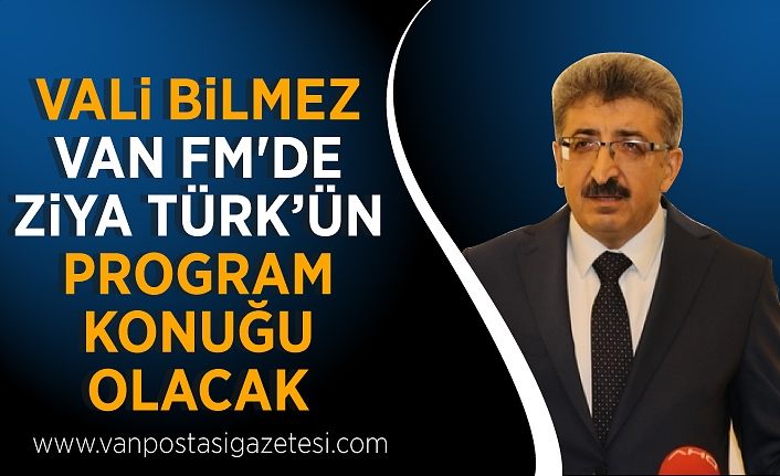 Vali Bilmez, Van FM'de Ziya Türk’ün program konuğu olacak