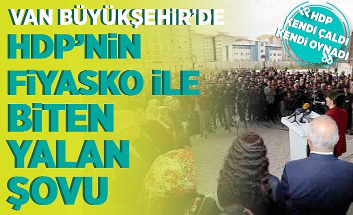 Van Büyükşehir’de HDP'nin fiyasko ile biten yalan şovu