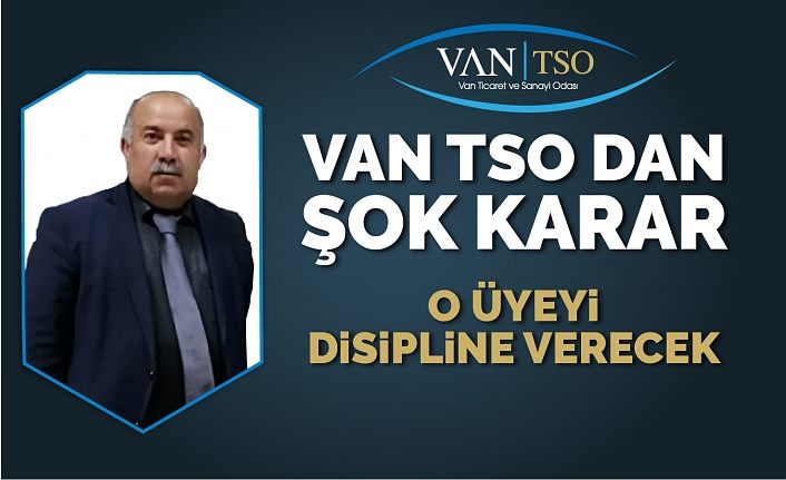 VAN TSO O üyeyi disipline verecek