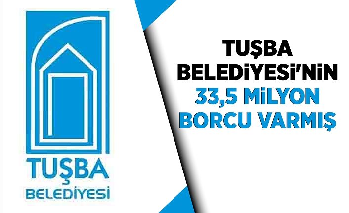 Van Tuşba Belediyesi'nin 33,5 milyon borcu varmış