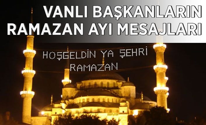 Vanlı başkanlardan Ramazan ayı mesajları