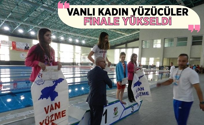 Vanlı kadın yüzücüler finale yükseldi