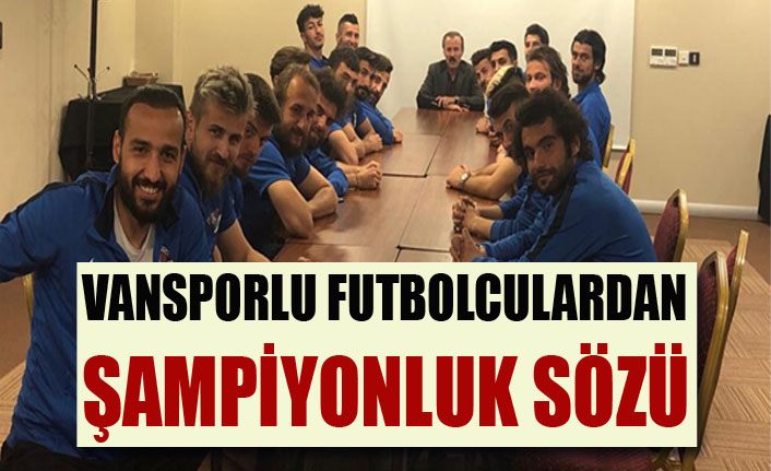 Vanspor Başkanı Yenitürk, teknik ekip ve futbolculardan şampiyonluk sözü aldı