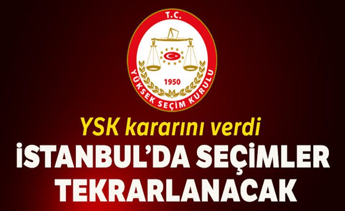 YSK kararını verdi: İstanbul'da seçimler tekrarlanıyor