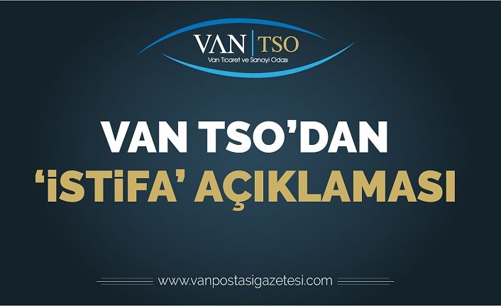 Van TSO’dan ‘istifa’ açıklaması
