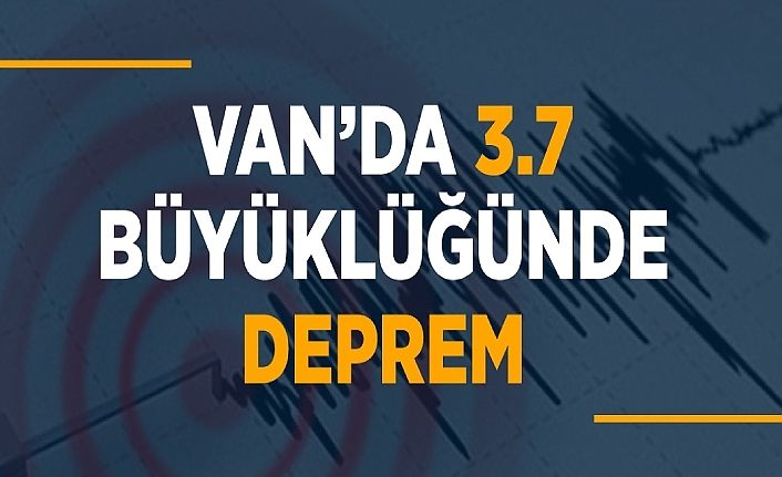 Van’da 3.7 büyüklüğünde deprem