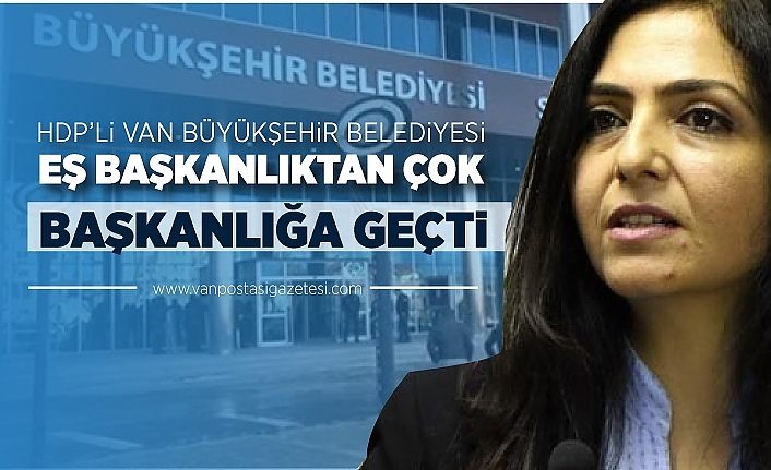 HDP’li Van Büyükşehir Belediyesi EŞ başkanlıktan ÇOK başkanlığa geçti
