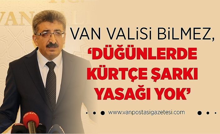 Van Valisi Bilmez, ‘Düğünlerde Kürtçe şarkı yasağı yok’