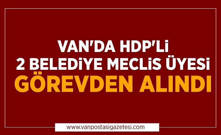 Van'da HDP'li 2 belediye meclis üyesi görevden alındı