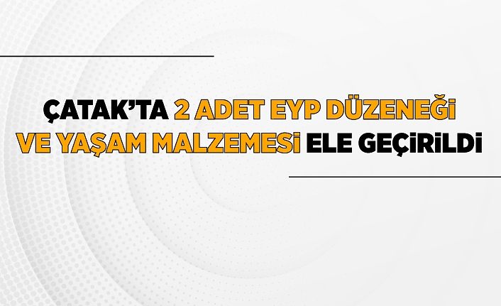 Çatak’ta 2 adet EYP düzeneği ve yaşam malzemesi ele geçirildi