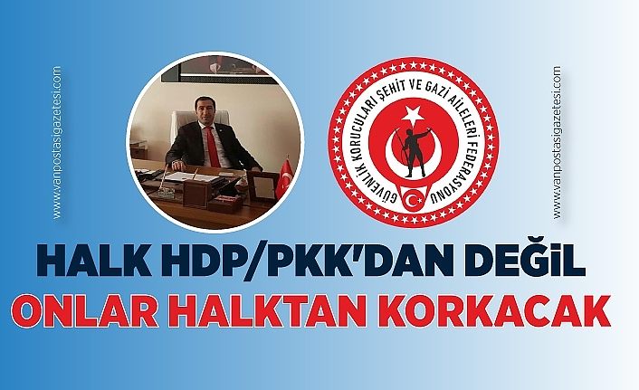Halk HDP/PKK'dan değil onlar halktan korkacak